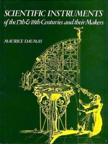 Scientific Instruments of the Seventeenth and Eighteenth Centuries and Their Makers