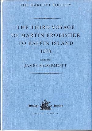 The Third Voyage of Martin Frobisher to Baflin Island, 1578