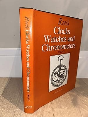 Rees's clocks, watches and chronometers, 1819-20: A selection from The Cyclopaedia; or universal dictionary of arts, sciences and literature