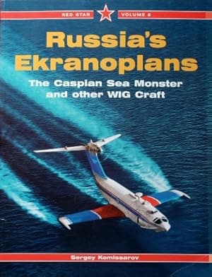 Russia's Ekranoplans : The Caspian Sea Monster and Other WIG Craft