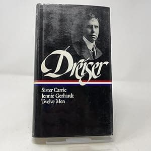 Dreiser: Sister Carrie, Jennie Gerhardt, Twelve Men
