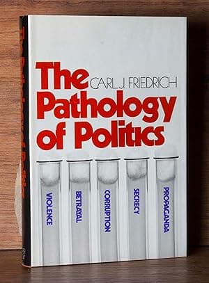 The Pathology of Politics: Violence, Betrayal, Corruption, Secrecy, and Propaganda