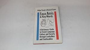 Faux Amis and Key Words: Dictionary-guide to French Language, Culture and Society Through Lookalikes and Confusables