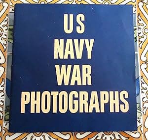 US Navy War Photographs: Pearl Harbor to Tokyo Harbor
