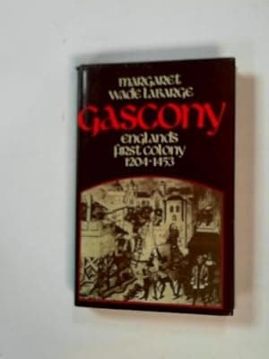 Gascony: England's First Colony, 1204-1453