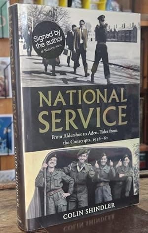 National Service: From Aldershot to Aden: tales from the conscripts, 1946-62 (Signed)