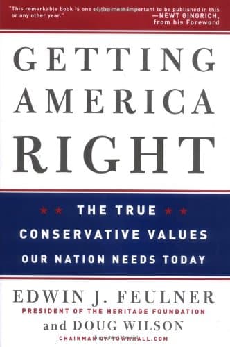 Getting America Right: The True Conservative Values Our Nation Needs Today