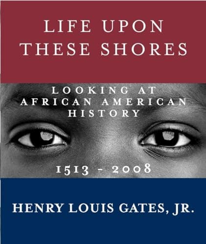 Life Upon These Shores: Looking at African American History, 1513–2008