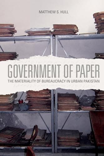 Government of Paper : The Materiality of Bureaucracy in Urban Pakistan