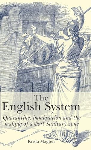 The English System : Quarantine , Immigration and the Making of a Port Sanitary Zone
