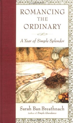 Romancing the Ordinary : A Year of Simple Splendor 2004 Engagement Calendar