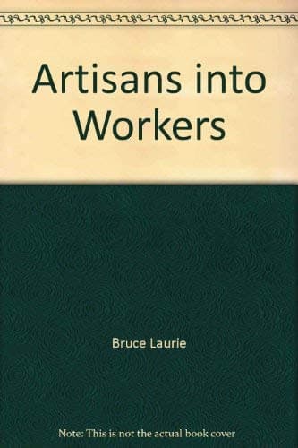Artisans into Workers: Labor in Nineteenth-Century America