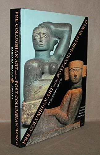 Pre-Columbian Art and the Post-Columbian World : Ancient Sources of Modern Art