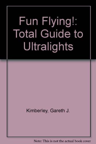 Fun Flying!: A Total Guide to Ultralights