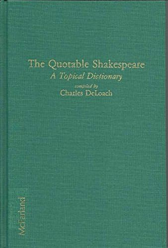 The Quotable Shakespeare: A Topical Dictionary