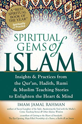 Spiritual Gems of Islam Insights & Practices from the Qur'an, Hadith, Rumi & Muslim Teaching Stories to Enlighten the Heart & Mind
