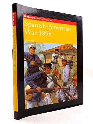 SPANISH-AMERICAN WAR 1898 (Brassey's History of Uniforms)