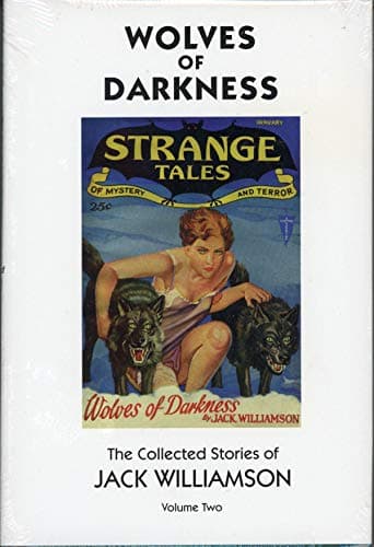 Wolves of Darkness: The Collected Stories of Jack Williamson (Short Stories)